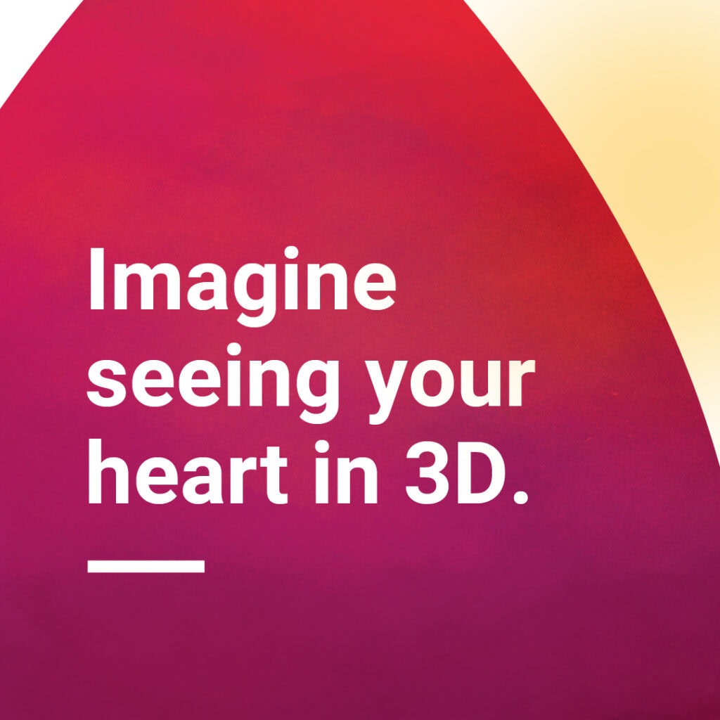 Imagine seeing your heart in 3D.